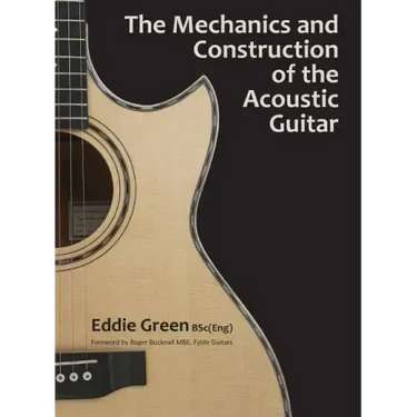 The Mechanics and Construction of the Acoustic Guitar