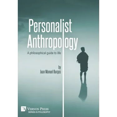 Personalist Anthropology: A philosophical guide to life
