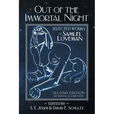 Out of the Immortal Night: Selected Works of Samuel Loveman (Second Edition, Revised and Augmented)