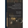 Radford's Portfolio of Details of Building Construction: a Remarkable and Unique Collection of Full-page Plates, Accurately Drawn and Reproduced to Ex
