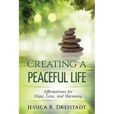 Creating a Peaceful Life: Affirmations for Hope, Love, and Harmony