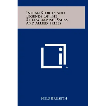 Indian Stories And Legends Of The Stillaguamish, Sauks, And Allied Tribes