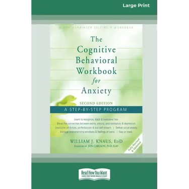 The Cognitive Behavioral Workbook for Anxiety (Second Edition): A Step-By-Step Program (16pt Large Print Edition)