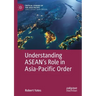 Understanding Asean's Role in Asia-Pacific Order