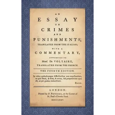 An Essay on Crimes and Punishments: Translated from the Italian; With a Commentary Attributed to Mons. De Voltaire, Translated from the French (1775)