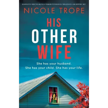 His Other Wife: An absolutely addictive and pulse-pounding psychological thriller with a jaw-dropping twist