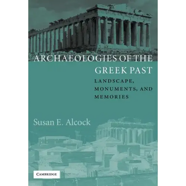Archaeologies of the Greek Past: Landscape, Monuments, and Memories