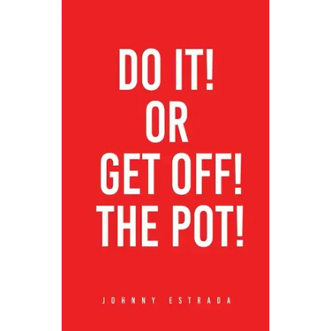 Do It! or Get Off! the Pot!