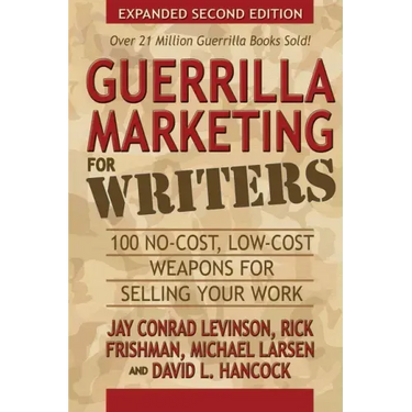 Guerrilla Marketing for Writers: 100 No-Cost, Low-Cost Weapons for Selling Your Work