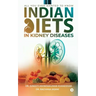 Indian Diets in Kidney Diseases: All you ever wanted to know