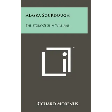 Alaska Sourdough: The Story Of Slim Williams