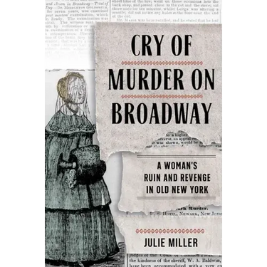 Cry of Murder on Broadway: A Woman's Ruin and Revenge in Old New York