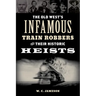 The Old West's Infamous Train Robbers and Their Historic Heists