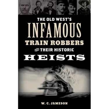 The Old West's Infamous Train Robbers and Their Historic Heists