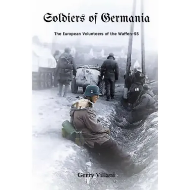 Soldiers of Germania - The European volunteers of the Waffen SS.