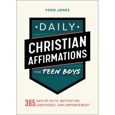 Daily Christian Affirmations for Teen Boys: 365 Days of Faith, Motivation, Confidence, and Empowerment