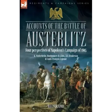 Accounts of the Battle of Austerlitz: Four perspectives of Napoleon's Campaign of 1805
