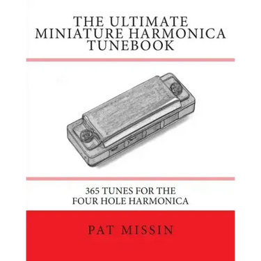The Ultimate Miniature Harmonica Tunebook: 365 Tunes for the Four Hole Harmonica
