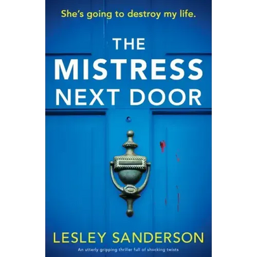 The Mistress Next Door: An utterly gripping thriller full of shocking twists