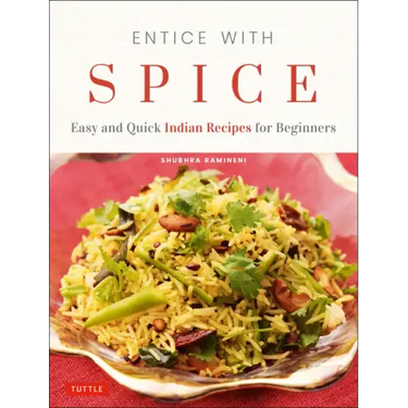 Entice with Spice: Easy and Quick Indian Recipes for Beginners