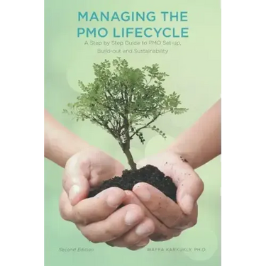 Managing The PMO Lifecycle: 2nd Edition: A Step by Step Guide to PMO Set-up, Build-out and Sustainability