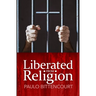 Liberated from Religion: The Inestimable Pleasure of Being a Freethinker