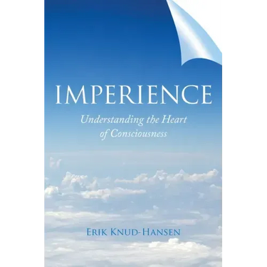 Imperience: Understanding the Heart of Consciousness