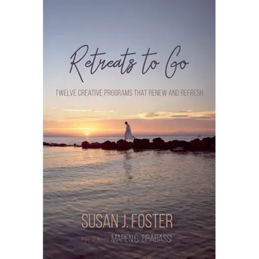 Retreats to Go: Twelve Creative Programs That Renew and Refresh