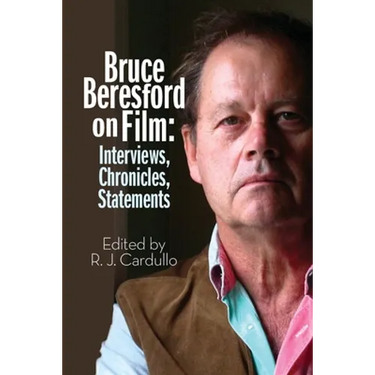 Bruce Beresford on Film: Interviews, Chronicles, Statements