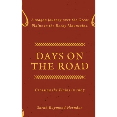 Days on the Road: Crossing the Plains in 1865