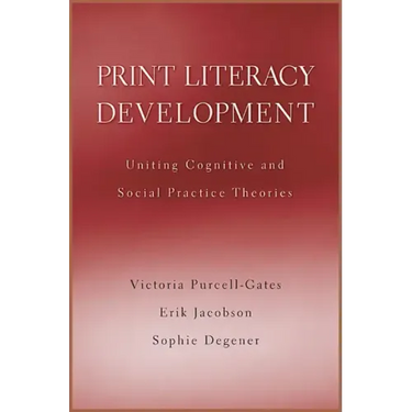 Print Literacy Development: Uniting Cognitive and Social Practice Theories
