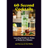 60-Second Cocktails: Amazing Drinks to Make at Home in a Minute