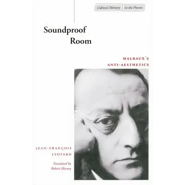Soundproof Room: Malraux's Anti-Aesthetics