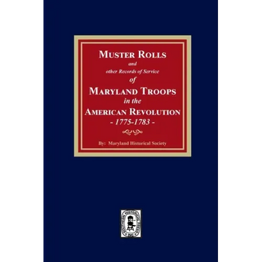 Muster Rolls and Other Records of Service of Maryland Troops in the American Revolution, 1775-1783