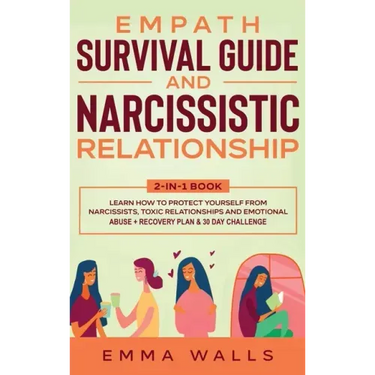 Empath Survival Guide and Narcissistic Relationship 2-in-1 Book: Learn How to Protect Yourself From Narcissists, Toxic Relationships and Emotional Abu