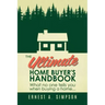 The Ultimate Home Buyer's Handbook: What no one tells you when buying a home. . .