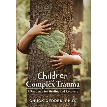 Children and Complex Trauma: A Roadmap for Healing and Recovery
