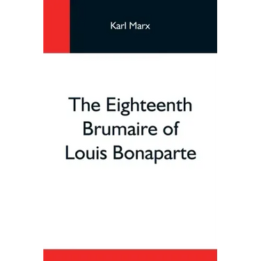 The Eighteenth Brumaire Of Louis Bonaparte