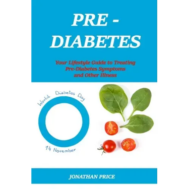 Prediabetes: Your Lifestyle Guide to Treating Pre-Diabetes Symptoms and Other Illness