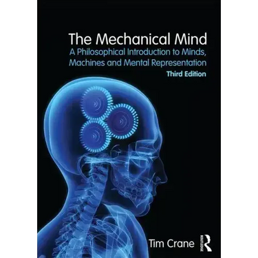 The Mechanical Mind: A Philosophical Introduction to Minds, Machines and Mental Representation