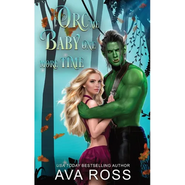 Orc Me Baby One More Time: A sweet & steamy orc romance