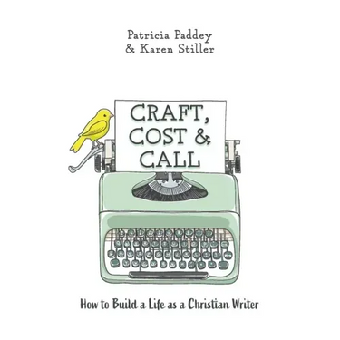 Craft, Cost & Call: How to Build a Life as a Christian Writer