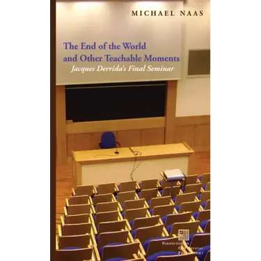 The End of the World and Other Teachable Moments: Jacques Derrida's Final Seminar