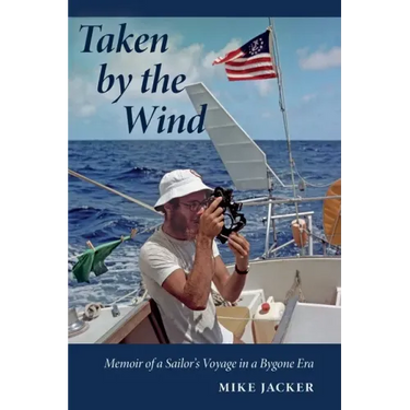 Taken by the Wind: Memoir of a Sailor's Voyage in a Bygone Era