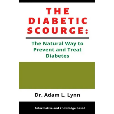 The Diabetic Scourge: A Natural Way to Prevent and Treat Diabetes