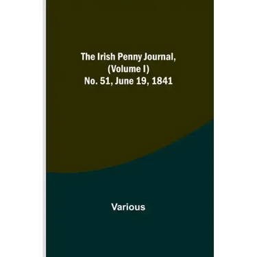 The Irish Penny Journal, (Volume I) No. 51, June 19, 1841
