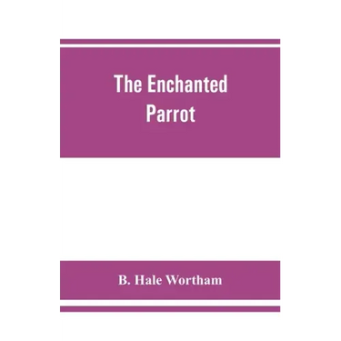 The enchanted parrot: being a selection from the "Suka Saptati", or, The seventy tales of a parrot