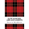 Slow Marches, Airs and Laments: Thirty Tunes for the Bagpipes and Practice Chanter