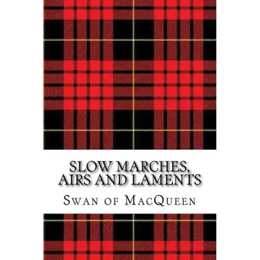Slow Marches, Airs and Laments: Thirty Tunes for the Bagpipes and Practice Chanter