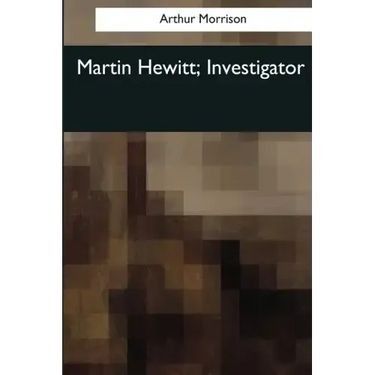 Martin Hewitt, Investigator